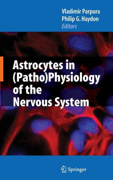 Astrocytes in (Patho)Physiology of the Nervous System / Edition 1