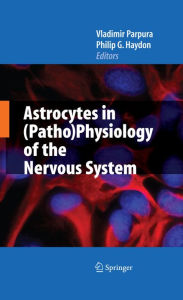 Title: Astrocytes in (Patho)Physiology of the Nervous System, Author: Vladimir Parpura