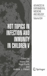 Title: Hot Topics in Infection and Immunity in Children V / Edition 1, Author: Adam Finn