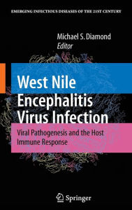 Title: West Nile Encephalitis Virus Infection: Viral Pathogenesis and the Host Immune Response / Edition 1, Author: Michael S. Diamond