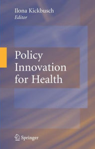 Title: Policy Innovation for Health / Edition 1, Author: Ilona Kickbusch