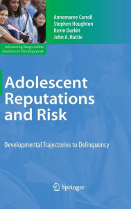 Title: Adolescent Reputations and Risk: Developmental Trajectories to Delinquency / Edition 1, Author: Annemaree Carroll