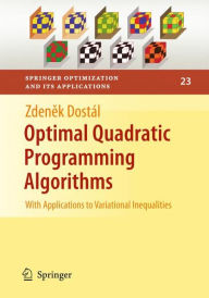 Title: Optimal Quadratic Programming Algorithms: With Applications to Variational Inequalities / Edition 1, Author: Zdenek Dostál