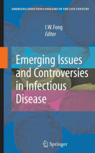 Title: Emerging Issues and Controversies in Infectious Disease / Edition 1, Author: I.W. Fong