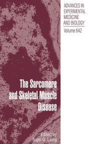 Title: The Sarcomere and Skeletal Muscle Disease / Edition 1, Author: Nigel G. Laing