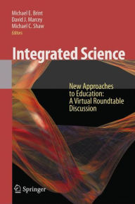 Title: Integrated Science: New Approaches to Education A Virtual Roundtable Discussion, Author: Michael E. Brint