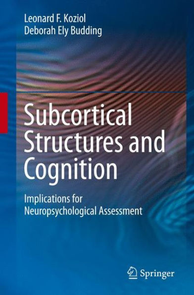 Subcortical Structures and Cognition: Implications for Neuropsychological Assessment / Edition 1