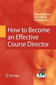 Title: How to Become an Effective Course Director, Author: Bruce W. Newton