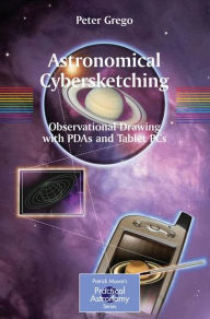 Title: Astronomical Cybersketching: Observational Drawing with PDAs and Tablet PCs / Edition 1, Author: Peter Grego