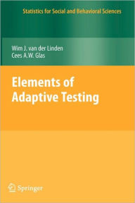 Title: Elements of Adaptive Testing / Edition 1, Author: Wim J. van der Linden