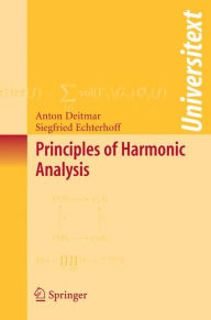 Title: Principles of Harmonic Analysis / Edition 1, Author: Anton Deitmar