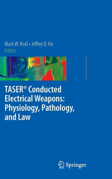 TASER Conducted Electrical Weapons: Physiology, Pathology, and Law / Edition 1