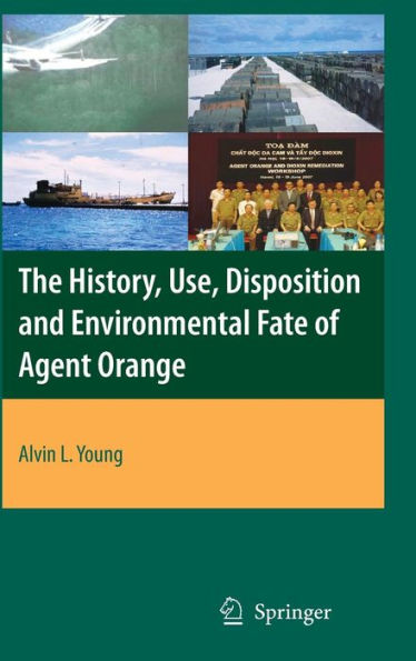 The History, Use, Disposition and Environmental Fate of Agent Orange / Edition 1