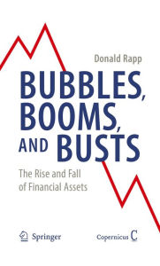 Title: Bubbles, Booms, and Busts: The Rise and Fall of Financial Assets, Author: Donald Rapp