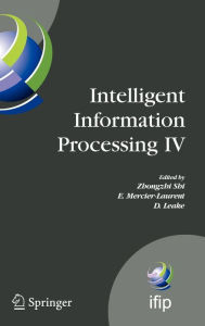 Title: Intelligent Information Processing IV: 5th IFIP International Conference on Intelligent Information Processing, October 19-22, 2008, Beijing, China / Edition 1, Author: Eunikka Mercier-Laurent