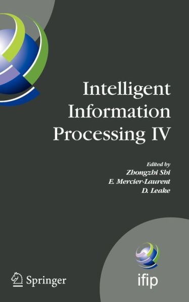 Intelligent Information Processing IV: 5th IFIP International Conference on Intelligent Information Processing, October 19-22, 2008, Beijing, China / Edition 1