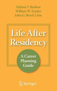 Title: Life After Residency: A Career Planning Guide / Edition 1, Author: Melissa T. Berhow