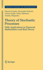 Title: Theory of Stochastic Processes: With Applications to Financial Mathematics and Risk Theory / Edition 1, Author: Dmytro Gusak