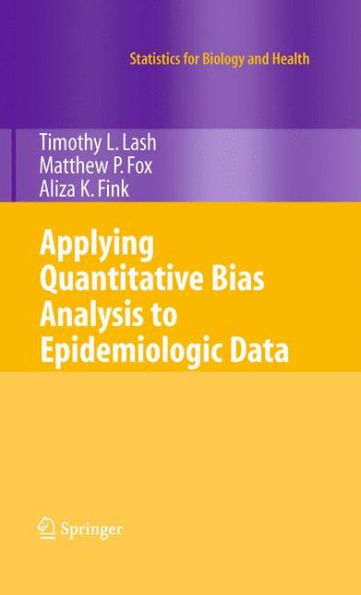 Applying Quantitative Bias Analysis to Epidemiologic Data / Edition 1