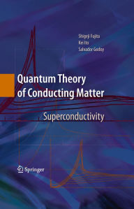 Title: Quantum Theory of Conducting Matter: Superconductivity, Author: Shigeji Fujita