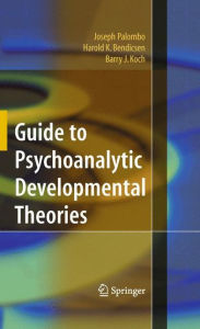 Title: Guide to Psychoanalytic Developmental Theories / Edition 1, Author: Joseph Palombo