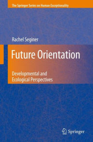 Title: Future Orientation: Developmental and Ecological Perspectives / Edition 1, Author: Rachel Seginer