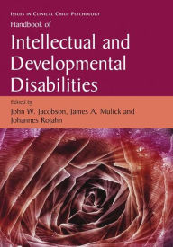 Title: Handbook of Intellectual and Developmental Disabilities / Edition 1, Author: John W. Jacobson