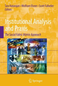 Title: Institutional Analysis and Praxis: The Social Fabric Matrix Approach / Edition 1, Author: Tara Natarajan