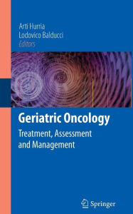 Title: Geriatric Oncology: Treatment, Assessment and Management / Edition 1, Author: Arti Hurria