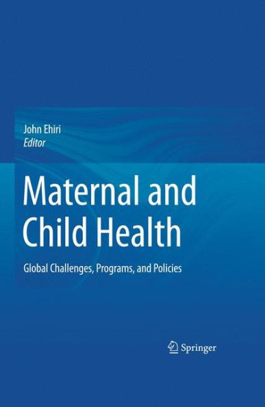 Maternal and Child Health: Global Challenges, Programs, and Policies / Edition 1