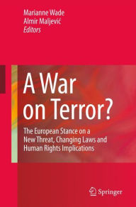 Title: A War on Terror?: The European Stance on a New Threat, Changing Laws and Human Rights Implications, Author: Marianne Wade