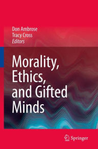 Title: Morality, Ethics, and Gifted Minds / Edition 1, Author: Don Ambrose