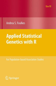 Title: Applied Statistical Genetics with R: For Population-based Association Studies / Edition 1, Author: Andrea S. Foulkes