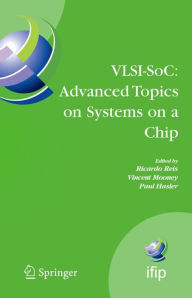 Title: VLSI-SoC: Advanced Topics on Systems on a Chip: A Selection of Extended Versions of the Best Papers of the Fourteenth International Conference on Very Large Scale Integration of System on Chip (VLSI-SoC2007), October 15-17, 2007, Atlanta, USA / Edition 1, Author: Ricardo Reis