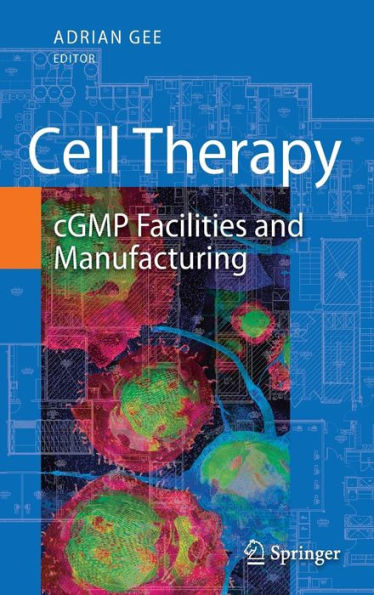 Cell Therapy: cGMP Facilities and Manufacturing / Edition 1