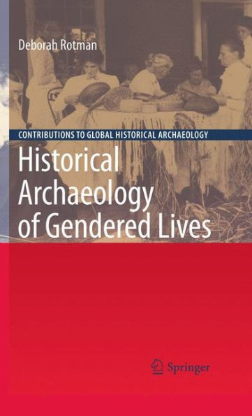 Historical Archaeology of Gendered Lives / Edition 1