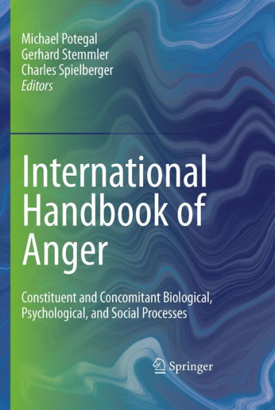 International Handbook of Anger: Constituent and Concomitant Biological, Psychological, and Social Processes