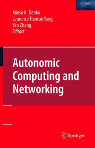 Title: Autonomic Computing and Networking / Edition 1, Author: Mieso Denko