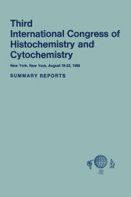 Title: Third International Congress of Histochemistry and Cytochemistry: New York, New York, August 18-22, 1968. Summary Reports, Author: R.M. Rosenbaum