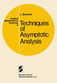 Title: Techniques of Asymptotic Analysis / Edition 1, Author: Lawrence Sirovich