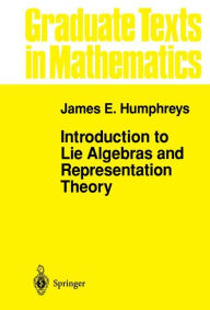 Title: Introduction to Lie Algebras and Representation Theory / Edition 1, Author: J.E. Humphreys