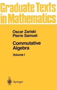 Title: Commutative Algebra I / Edition 1, Author: Oscar Zariski