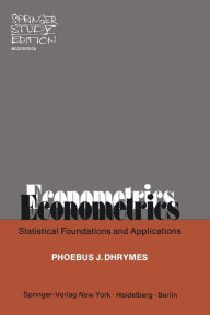 Title: Econometrics: Statistical Foundations and Applications / Edition 1, Author: P. J. Dhrymes