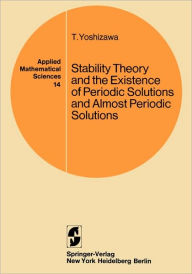 Title: Stability Theory and the Existence of Periodic Solutions and Almost Periodic Solutions / Edition 1, Author: T. Yoshizawa