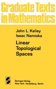 Title: Linear Topological Spaces / Edition 1, Author: J. L. Kelley