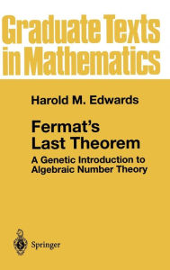 Title: Fermat's Last Theorem: A Genetic Introduction to Algebraic Number Theory / Edition 1, Author: Harold M. Edwards