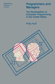 Title: Programmers and Managers: The Routinization of Computer Programming in the United States, Author: P. Kraft