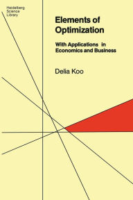 Title: Elements of Optimization: With Applications in Economics and Business, Author: Delia Koo