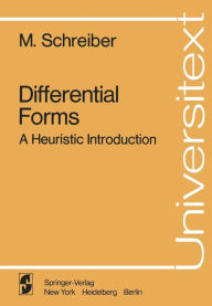 Title: Differential Forms: A Heuristic Introduction, Author: M. Schreiber