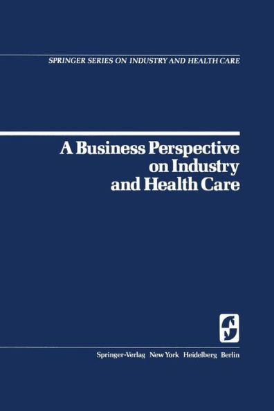 A Business Perspective on Industry and Health Care / Edition 1